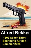 1803 Seiten Krimi Spannung für den Sommer 2025 (eBook, ePUB) 1803 Seiten Krimi Spannung für den Sommer 2025 (eBook, ePUB)