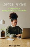 Laptop Living: A Simple Guide to Starting Your Freelance Career Online (eBook, ePUB)
