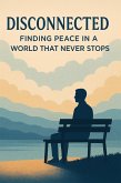 DISCONNECTED Finding Peace in a World That Never Stops (eBook, ePUB)