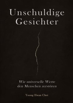 Cover Unschuldige Gesichter - Wie universelle Werte den Menschen zerstören Eine philosophische Betrachtung über Ethik, Erinnerung und das Ende des Humanismus