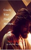 Crucify Your Flesh, Matthew Crucify Your Flesh, Matthew