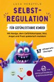 Selbstregulation für gefühlsstarke Kinder (6-12 Jahre) Selbstregulation für gefühlsstarke Kinder (6-12 Jahre)