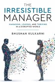 The Irresistible Manager - Managing, Leading and Thriving in a Disrupted World The Irresistible Manager - Managing, Leading and Thriving in a Disrupted World