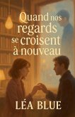 Quand nos regards se croisent à nouveau Quand nos regards se croisent à nouveau