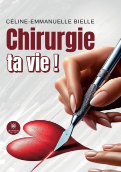 Chirurgie ta vie ! - Céline-Emmanuelle Bielle