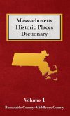 Massachusetts Historic Places Dictionary - Volume 1 Massachusetts Historic Places Dictionary - Volume 1