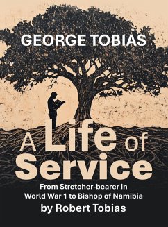 Cover George Tobias A Life of Service From Stretcher-bearer in World War 1 to Bishop of Namibia