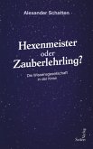 Hexenmeister oder Zauberlehrling? Hexenmeister oder Zauberlehrling?