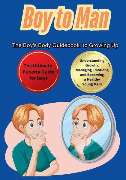 Boy to Man The Boy's Body Guidebook to Growing Up Boy to Man The Boy's Body Guidebook to Growing Up