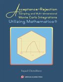 Acceptance-Rejection Sampling and Multi-dimensional Monte Carlo Integrations Utilizing Mathematica(R) Acceptance-Rejection Sampling and Multi-dimensional Monte Carlo Integrations Utilizing Mathematica(R)