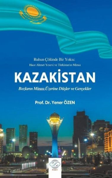 Ruhun Cölünde Bir Yolcu Hace Ahmet Yesevi ve Türkistanin Miras Kazakistan