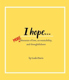 I hope...MORE moments of love, accountability, and thoughtfulness - Davis, Leah I hope...MORE moments of love, accountability, and thoughtfulness - Davis, Leah