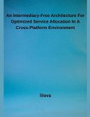 An Intermediary-Free Architecture For Optimized Service Allocation In A Cross-Platform Environment An Intermediary-Free Architecture For Optimized Service Allocation In A Cross-Platform Environment