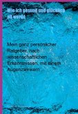 Wie Ich Gesund Und Glücklich Alt Werde (eBook, ePUB) Wie Ich Gesund Und Glücklich Alt Werde (eBook, ePUB)