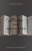 Where Ink Hesitates Where Ink Hesitates