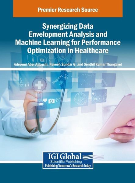 Synergizing Data Envelopment Analysis and Machine Learning for Performance Optimization in Healthcare Synergizing Data Envelopment Analysis and Machine Learning for Performance Optimization in Healthcare