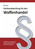 Fachkundeprüfung Waffenhandel Praxiswissen zum Waffenrecht für Prüfung und Betrieb - Lehrbuch zur Vorbereitung auf den rechtlichen Teil der IHK-Fachkundeprüfung Fachkundeprüfung Waffenhandel Praxiswissen zum Waffenrecht für Prüfung und Betrieb - Lehrbuch zur Vorbereitung auf den rechtlichen Teil der IHK-Fachkundeprüfung