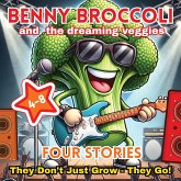 Benny Broccoli and The Dreaming Veggies - Four Stories Benny Broccoli and The Dreaming Veggies - Four Stories