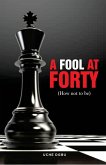 A FOOL AT FORTY (How not to be)
