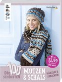 Die 100 schönsten Mützen & Schals (Mängelexemplar) Die 100 schönsten Mützen & Schals (Mängelexemplar)