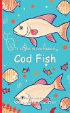 It's Time to Learn about Cod Fish It's Time to Learn about Cod Fish