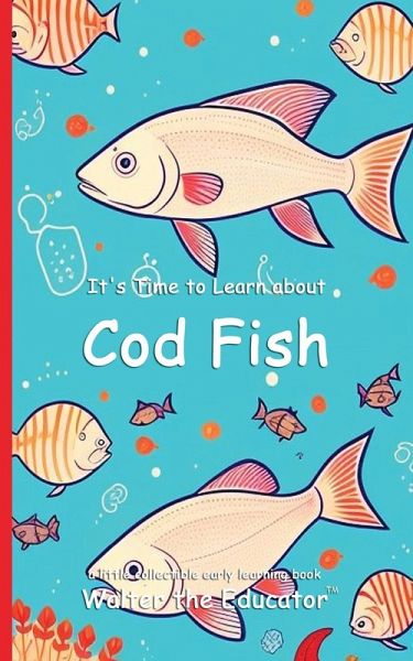 It's Time to Learn about Cod Fish It's Time to Learn about Cod Fish
