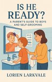 Is He Ready? A Parent's Guide to Boys and Self-Grooming Is He Ready? A Parent's Guide to Boys and Self-Grooming