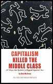 Capitalism Killed the Middle Class Capitalism Killed the Middle Class