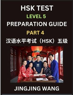 HSK Test Level 5 Course Preparation Guide (Part 4)- A Beginner's Course Study Material to Self-learn Mandarin Chinese Characters, Words, Example Sentences, Vocabulary, Essays and Stories to Pass Hanyu Shuiping Kaoshi, Easy Lessons, Books for HSK All Levels - Wang, Jingjing