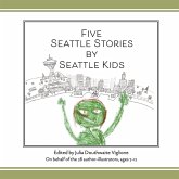 Five Seattle Stories by Seattle Kids Five Seattle Stories by Seattle Kids