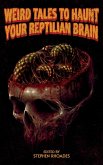 Weird Tales to Haunt Your Reptilian Brain Weird Tales to Haunt Your Reptilian Brain