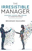 The Irresistible Manager - Managing, Leading and Thriving in a Disrupted World The Irresistible Manager - Managing, Leading and Thriving in a Disrupted World