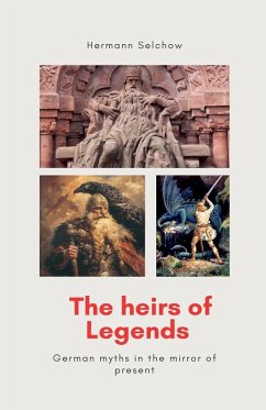The heirs of legends - German myths in the mirror of present - Selchow, Hermann
