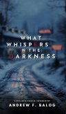 What Whispers in the Darkness What Whispers in the Darkness