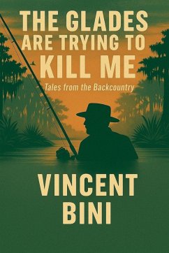 The Glades Are Trying To Kill ME - Bini, Vincent The Glades Are Trying To Kill ME - Bini, Vincent
