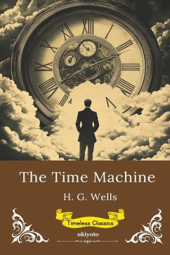 The Time Machine   Timeless Classics - H. G. Wells