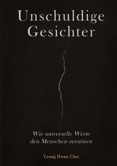 Cover Unschuldige Gesichter - Wie universelle Werte den Menschen zerstören Eine philosophische Betrachtung über Ethik, Erinnerung und das Ende des Humanismus