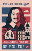 Das Leben des Monsieur de Molière. Ein biografischer Roman Das Leben des Monsieur de Molière. Ein biografischer Roman