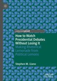 How to Watch Presidential Debates Without Losing It How to Watch Presidential Debates Without Losing It