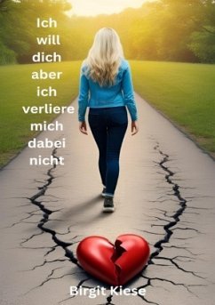 Ich will dich, aber ich verliere mich dabei nicht - Kiese, Birgit Ich will dich, aber ich verliere mich dabei nicht - Kiese, Birgit