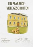 Ein Pfarrhof - viele Geschichten Ein Pfarrhof - viele Geschichten
