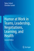 Humor at Work in Teams, Leadership, Negotiations, Learning, and Health Humor at Work in Teams, Leadership, Negotiations, Learning, and Health