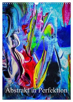 Abstrakt in Perfektion (Wandkalender 2026 DIN A3 hoch), CALVENDO Monatskalender