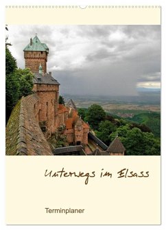 Unterwegs im Elsass - Terminplaner (Wandkalender 2026 DIN A2 hoch), CALVENDO Monatskalender Unterwegs im Elsass - Terminplaner (Wandkalender 2026 DIN A2 hoch), CALVENDO Monatskalender