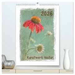 Kunstwerk Natur (hochwertiger Premium Wandkalender 2026 DIN A2 hoch), Kunstdruck in Hochglanz