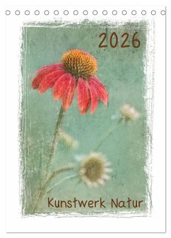 Kunstwerk Natur (Tischkalender 2026 DIN A5 hoch), CALVENDO Monatskalender