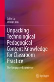 Unpacking Technological Pedagogical Content Knowledge for Classroom Practice Unpacking Technological Pedagogical Content Knowledge for Classroom Practice