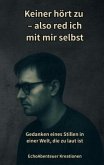 Keiner hört zu - also red ich mit mir selbst: Poetische Texte über Autismus, Schmerz & Selbstfindung