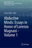 Abductive Minds: Essays in Honor of Lorenzo Magnani - Volume 1 Abductive Minds: Essays in Honor of Lorenzo Magnani - Volume 1