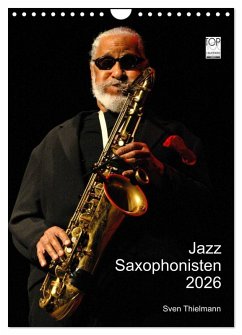 Jazz Saxophonisten 2026 (Wandkalender 2026 DIN A4 hoch), CALVENDO Monatskalender Jazz Saxophonisten 2026 (Wandkalender 2026 DIN A4 hoch), CALVENDO Monatskalender